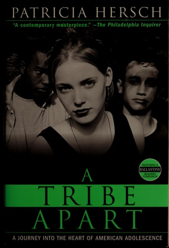 A Tribe Apart A Journey into the Heart of American Adolescence