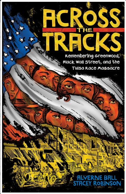 Across the Tracks Remembering Greenwood, Black Wall Street, and the Tulsa Race Massacre